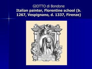 GIOTTO di Bondone Italian painter, Florentine school (b. 1267, Vespignano, d. 1337, Firenze) 