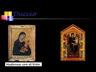 Duccio

Madonna con el Niño

Madonna con Niño entronizada y seis ángeles

 