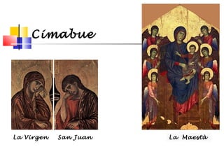 Cimabue

La Virgen

San Juan

La Maestà

 