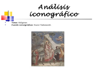 Análisis
iconográfico



Tema: Religioso.
Fuente iconográfica: Nuevo Testamento.

 