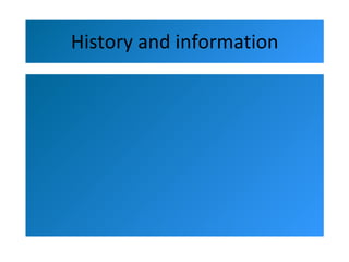 History and information 