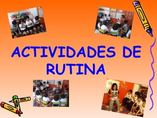 ACTIVIDADES DE RUTINA 