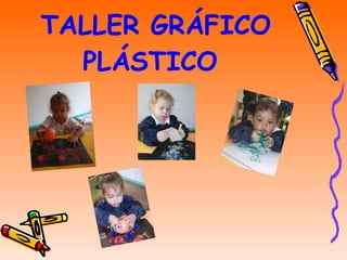 TALLER GRÁFICO PLÁSTICO 