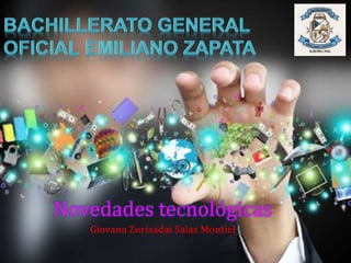 Novedades tecnológicas
Giovana Zurisadai Salas Montiel
 