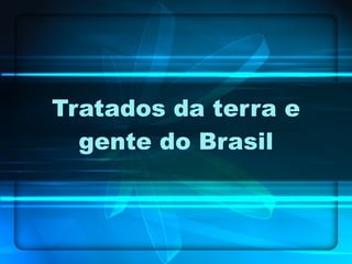 Tratados da terra e gente do Brasil 