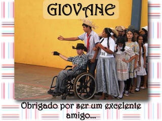 GIOVANE




Obrigado por ser um excelente
          amigo...
 