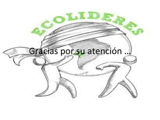 Gracias por su atención …
 