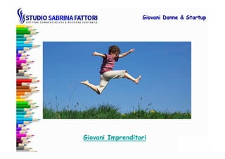 Giovani DonneGiovani Donne & Startup& Startup
Giovani Imprenditori
 