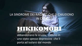 HIKIKOMORI
http://espresso.repubblica.it/visioni/societa/2015/06/17/news/hikikomori-gli-adolescenti-chiusi-in-una-stanza-i...