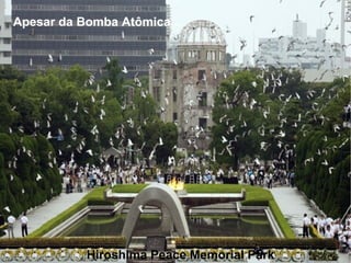 Hiroshima Peace Memorial Park Apesar da Bomba Atômica... 