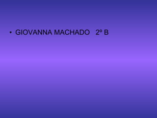 GIOVANNA MACHADO  2º B 