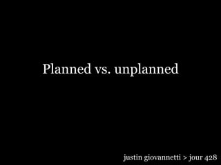 Planned vs. unplanned justin giovannetti > jour 428 