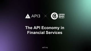 api3.org
The API Economy in
Financial Services
 