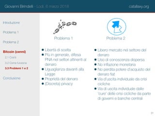 Giovanni Birindelli - Lodi, 6 marzo 2018 catallaxy.org
Introduzione
Problema 1
Problema 2
Bitcoin (cenni)
Conclusione
2.1 ...