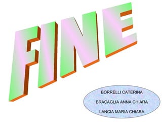 FINE BORRELLI CATERINA BRACAGLIA ANNA CHIARA LANCIA MARIA CHIARA 