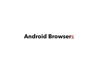 Android Browsers
 