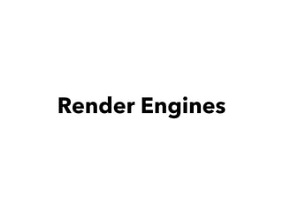Render Engines
 