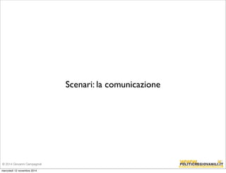 © 2014 Giovanni Campagnoli 
Scenari: la comunicazione 
mercoledì 12 novembre 2014 
 