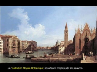 La ‘Collection Royale Britannique’ possède la majorité de ses œuvres.
 