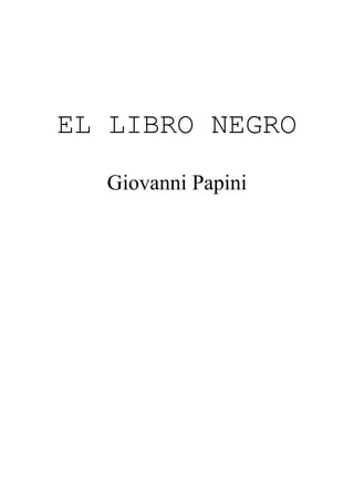 EL LIBRO NEGRO
Giovanni Papini
 