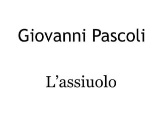 Giovanni Pascoli
L’assiuolo

 