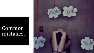 Common
mistakes.
 