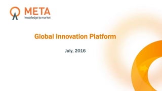 Global Innovation Platform
July, 2016
 