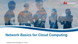 Copyright © Huawei Technologies Co., Ltd. 2019
Network Basics for Cloud Computing
 