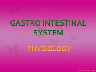 GASTRO INTESTINAL
SYSTEM
 