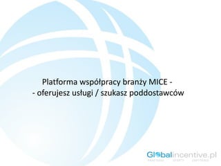 Platforma współpracy branży MICE -
- oferujesz usługi / szukasz poddostawców
 