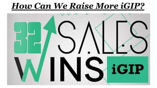 How Can We Raise More iGIP?
 