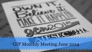 GIP Monthly Meeting June 2014
 