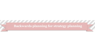 Backwards planning for strategy planning
 