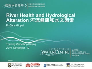 River Health and Hydrological
Alteration 河流健康和水文因素
Dr Chris Gippel




Training Workshop Beijing
2010 November 19
 