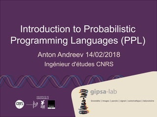 Introduction to Probabilistic
Programming Languages (PPL)
Anton Andreev 14/02/2018
Ingénieur d'études CNRS
 