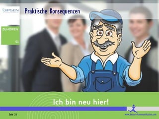 Praktische Konsequenzen




Seite 26                             www.bessere-kommunikation.com
 