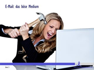 E-Mail: das böse Medium




Seite 3                   www.bessere-kommunikation.com
 