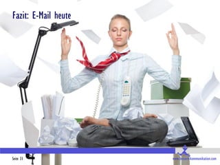 Fazit: E-Mail heute




Seite 31              www.bessere-kommunikation.com
 