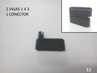 2 VIGAS 1 X 3
1 CONECTOR
11RSA
 