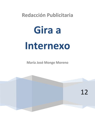 Redacción Publicitaria

   Gira a
 Internexo
  María José Monge Moreno




                            12
 