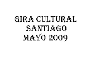 Gira cultural  santiago Mayo 2009 