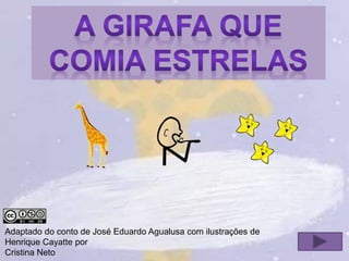 Adaptado do conto de José Eduardo Agualusa com ilustrações de
Henrique Cayatte por
Cristina Neto
 