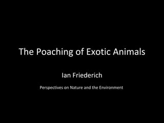 The Poaching of Exotic Animals Ian Friederich Perspectives on Nature and the Environment  