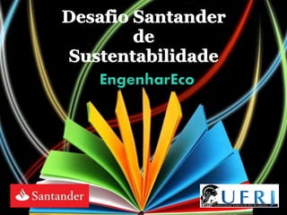 Desafio Santander
de
Sustentabilidade
 