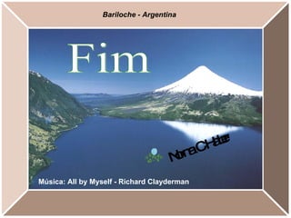 Bariloche - Argentina Fim Música: All by Myself - Richard Clayderman