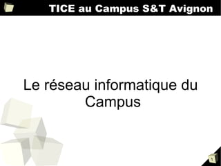 TICE au Campus S&T Avignon Le réseau informatique du Campus 
