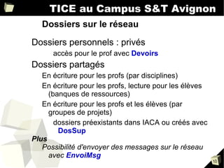 TICE au Campus S&T Avignon Qu’est-ce qu’un réseau informatique ? Des ordinateurs interconnectés. 