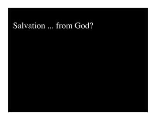 Salvation ... from God?
 