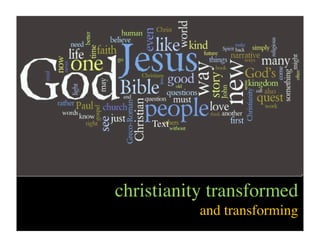 Text




christianity transformed
           and transforming
 