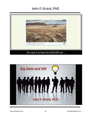 www.johngirard.net john@johngirard.net19
John	P.	Girard,	PhD
Our	task	is	to	help	the	CEO/COO	see	…
 